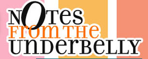 Notes from the Underbelly